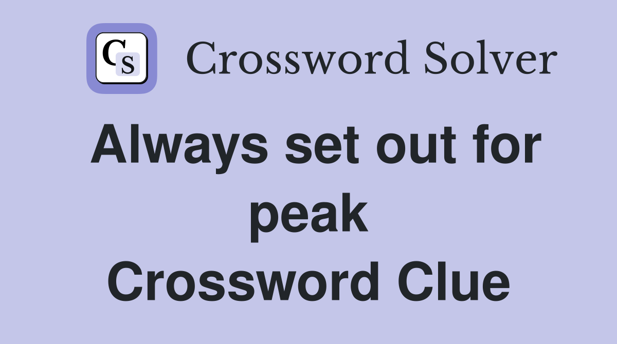 Always set out for peak Crossword Clue