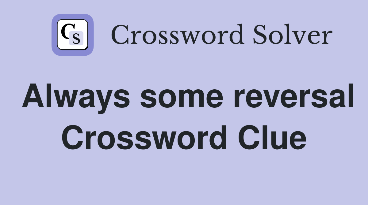 Always some reversal Crossword Clue
