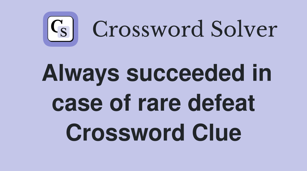 Always succeeded in case of rare defeat Crossword Clue