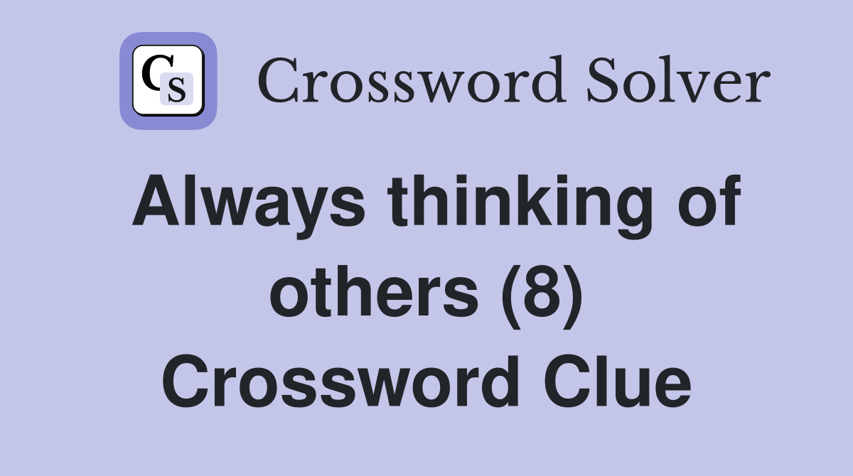 Always thinking of others (8) Crossword Clue
