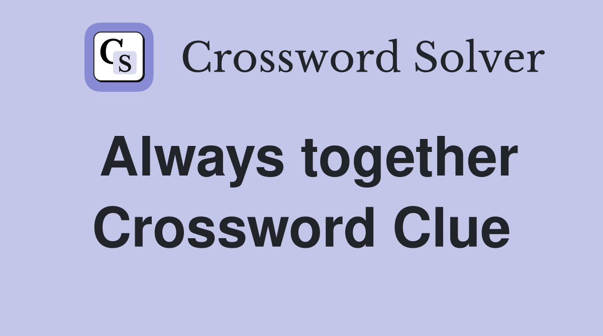 Always together Crossword Clue