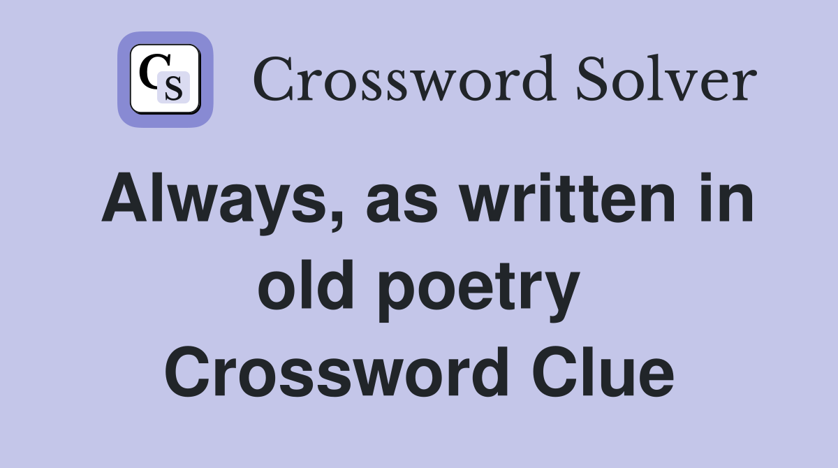 Always, as written in old poetry Crossword Clue