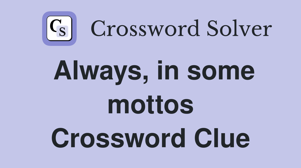 Always, in some mottos Crossword Clue