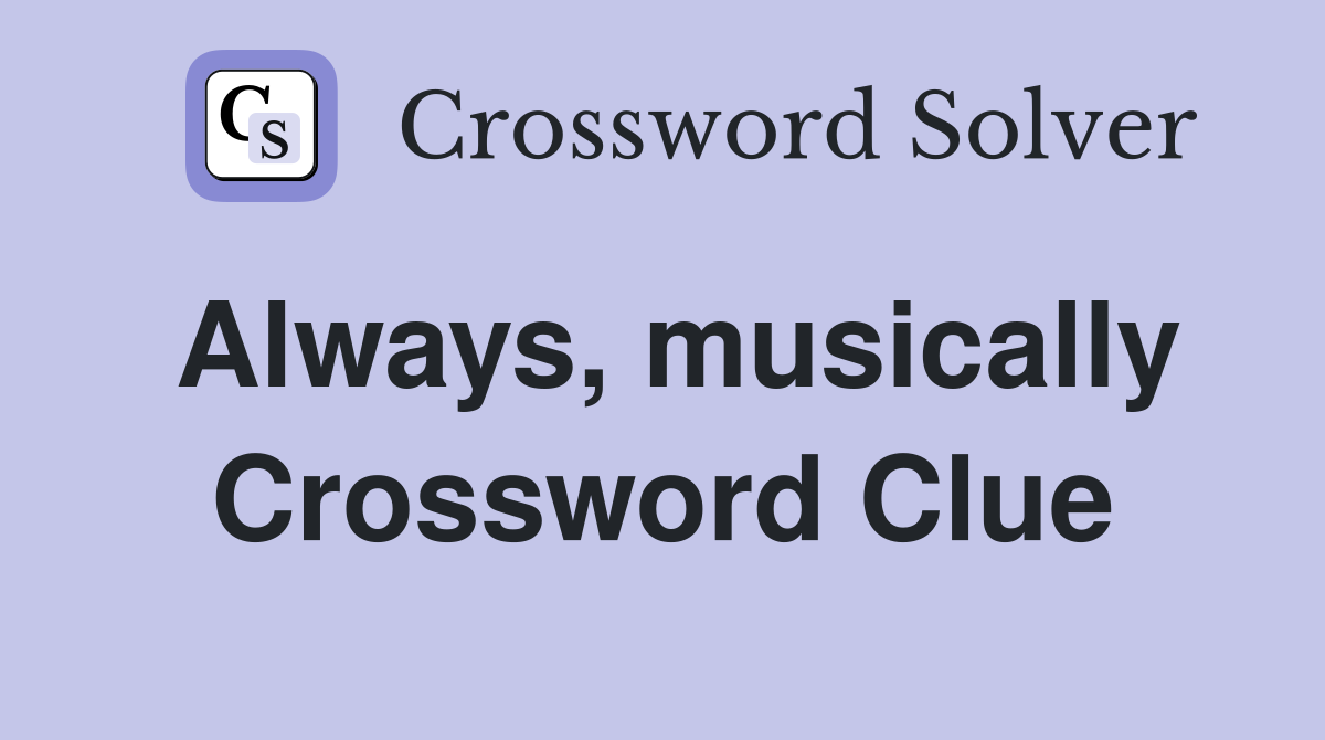 Always, musically Crossword Clue
