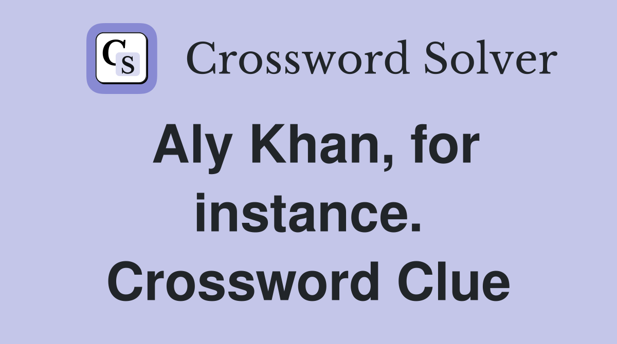 Aly Khan, for instance. Crossword Clue