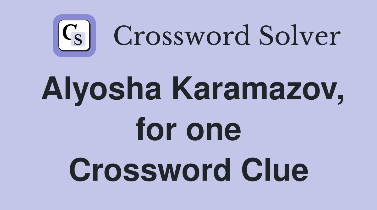 Alyosha Karamazov, for one Crossword Clue