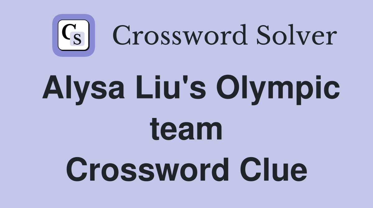 Alysa Liu's Olympic team Crossword Clue