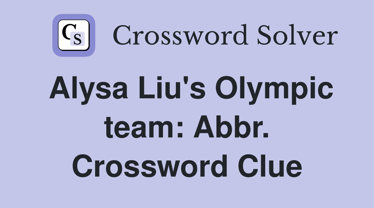 Alysa Liu's Olympic team: Abbr. Crossword Clue