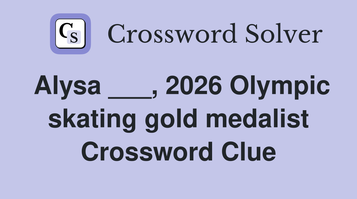 Alysa ___, 2026 Olympic skating gold medalist Crossword Clue