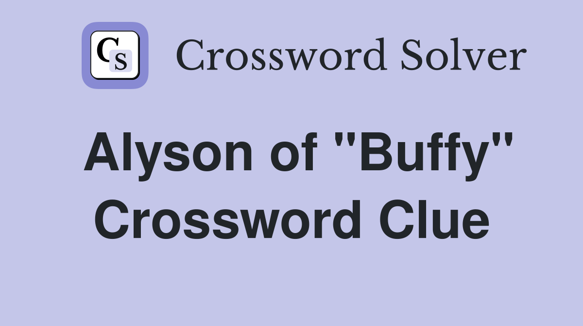 Alyson of "Buffy" Crossword Clue