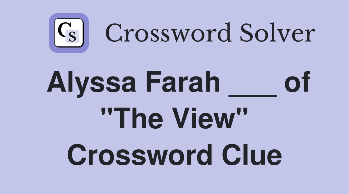 Alyssa Farah ___ of "The View" Crossword Clue