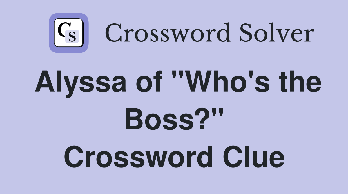 Alyssa of "Who's the Boss?" Crossword Clue