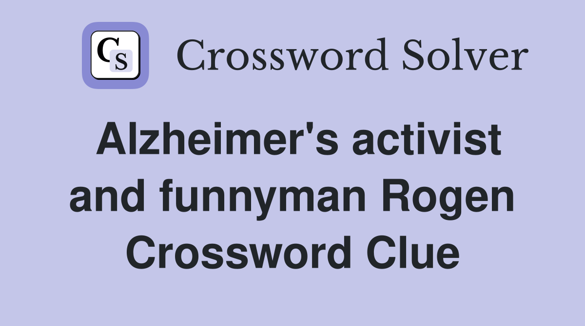 Alzheimer's activist and funnyman Rogen Crossword Clue