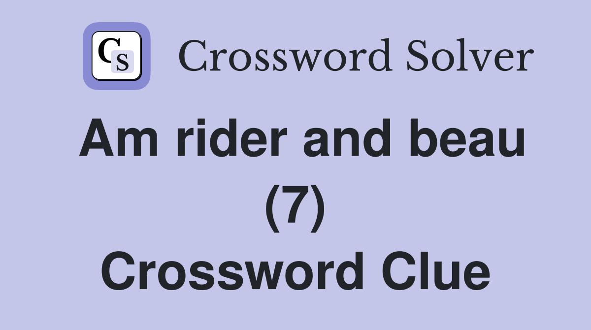 Am rider and beau (7) Crossword Clue