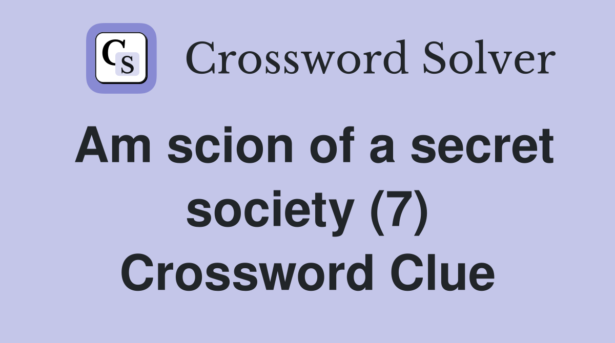 Am scion of a secret society (7) Crossword Clue