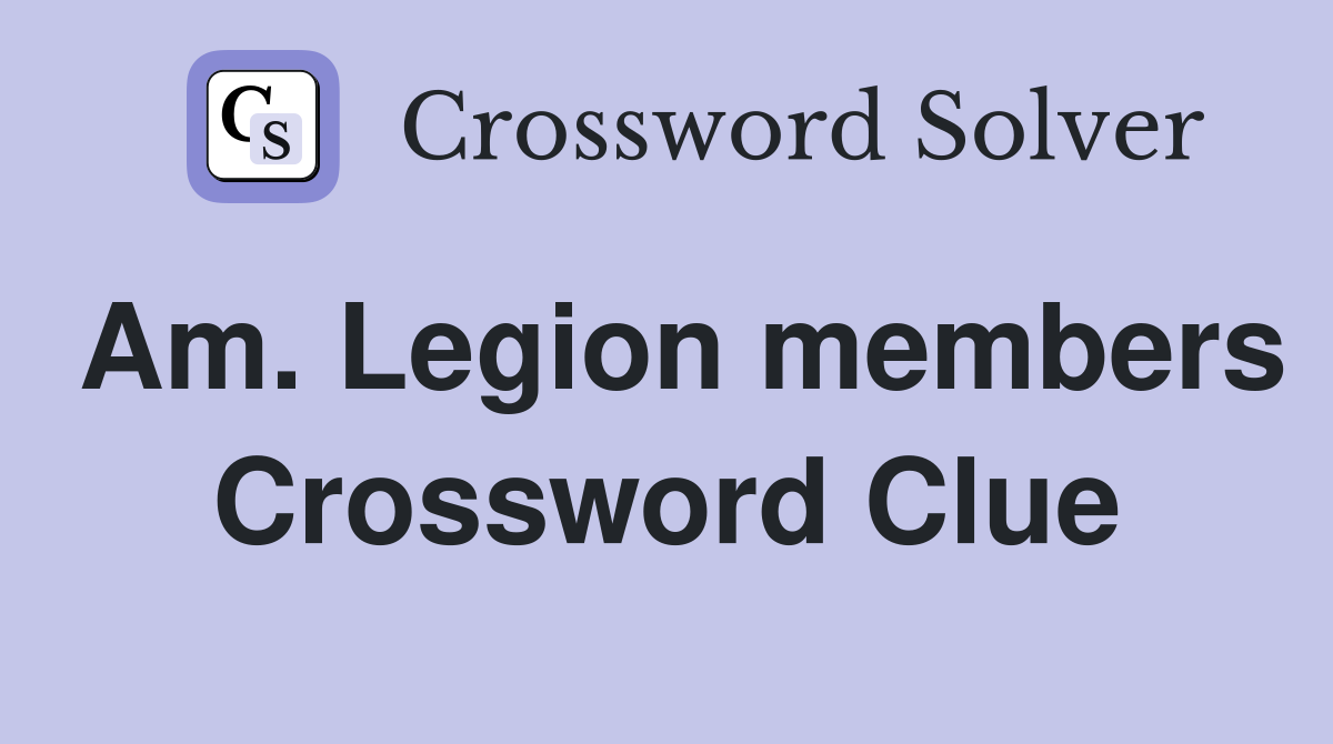 Am. Legion members Crossword Clue