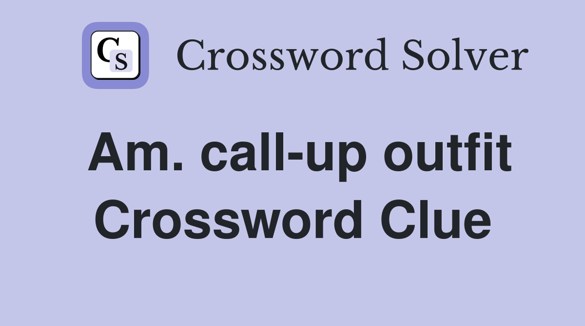 Am. call-up outfit Crossword Clue