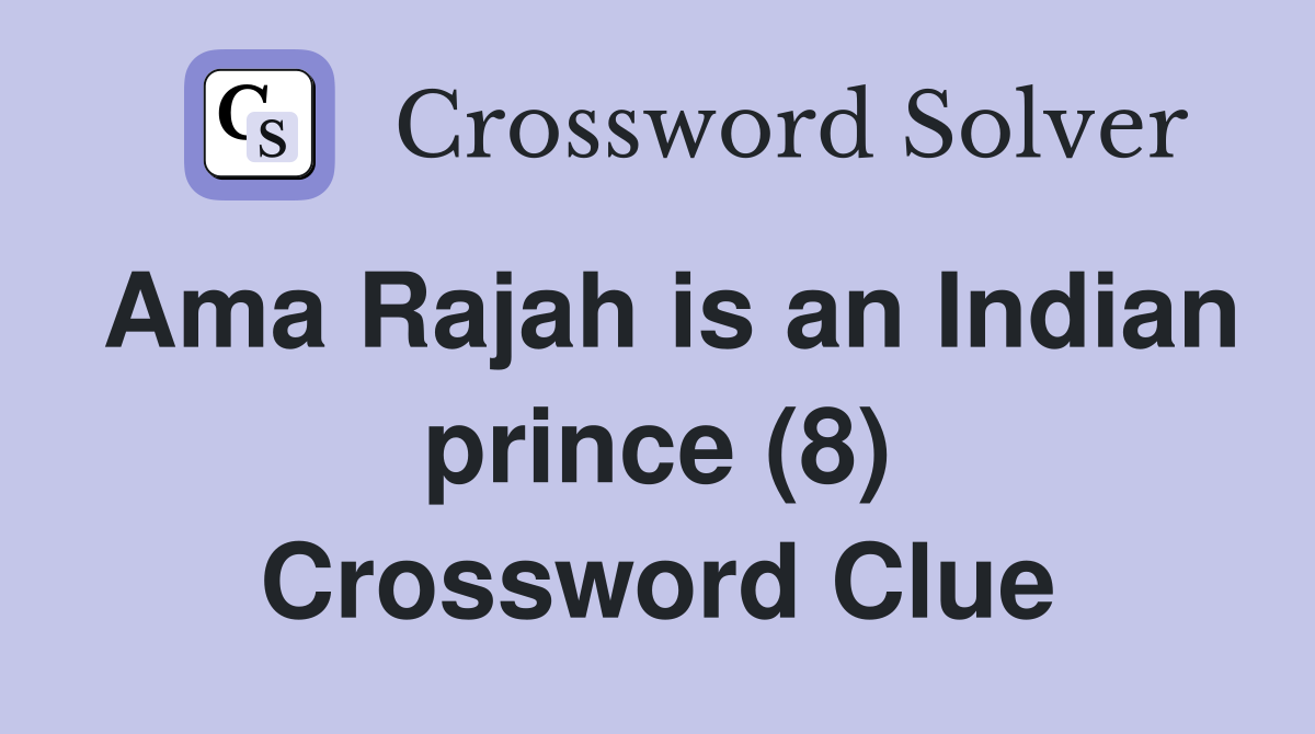 Ama Rajah is an Indian prince (8) Crossword Clue