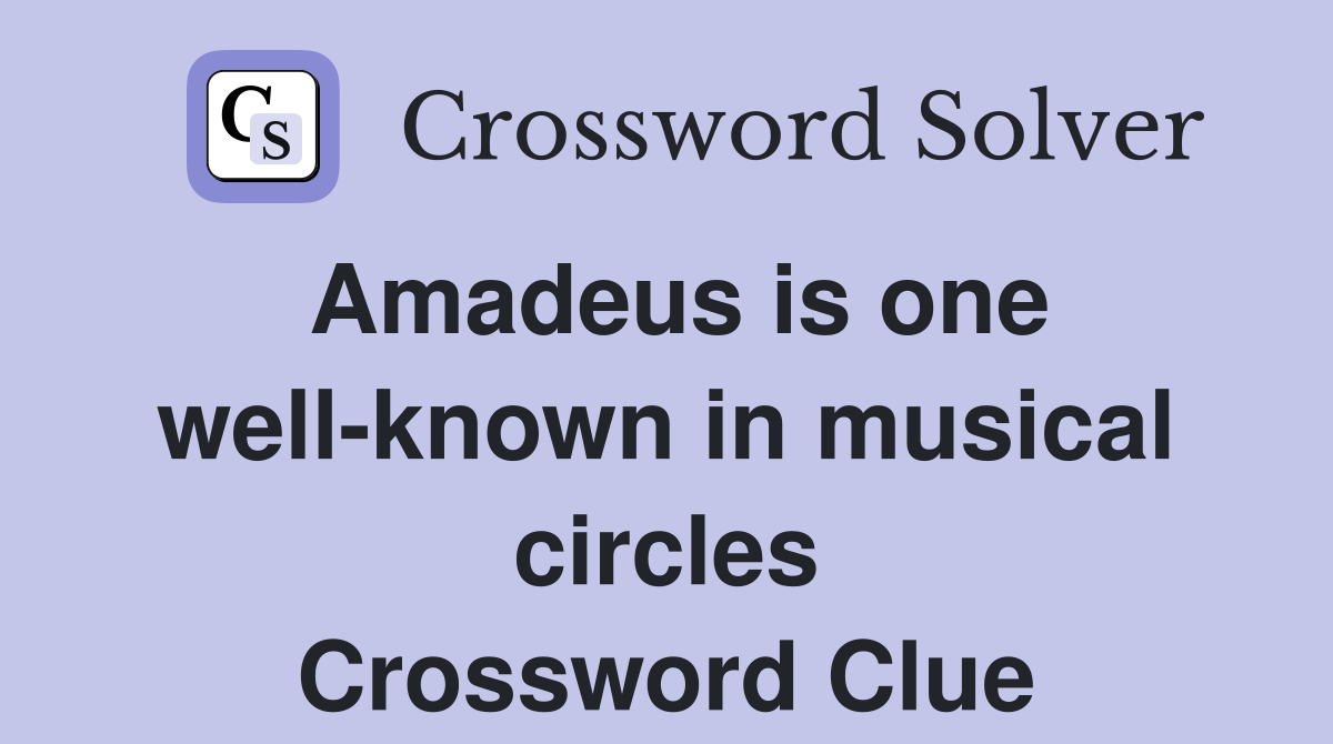Amadeus is one well-known in musical circles Crossword Clue