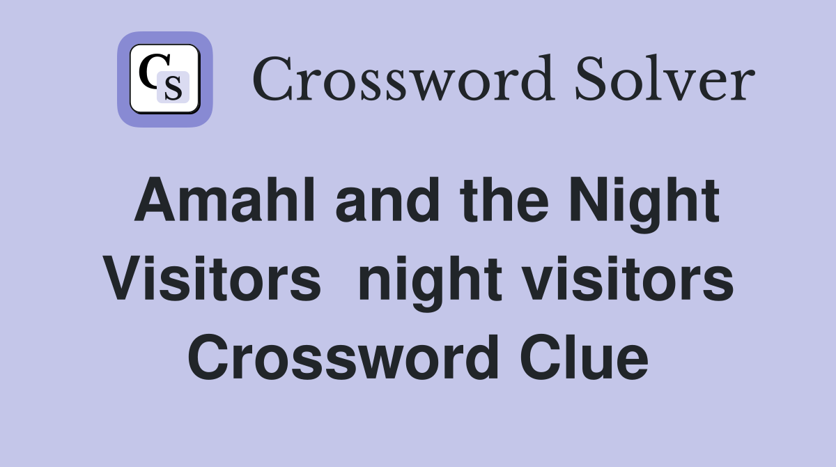 Amahl and the Night Visitors  night visitors Crossword Clue