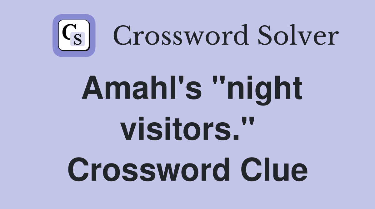 Amahl's "night visitors." Crossword Clue