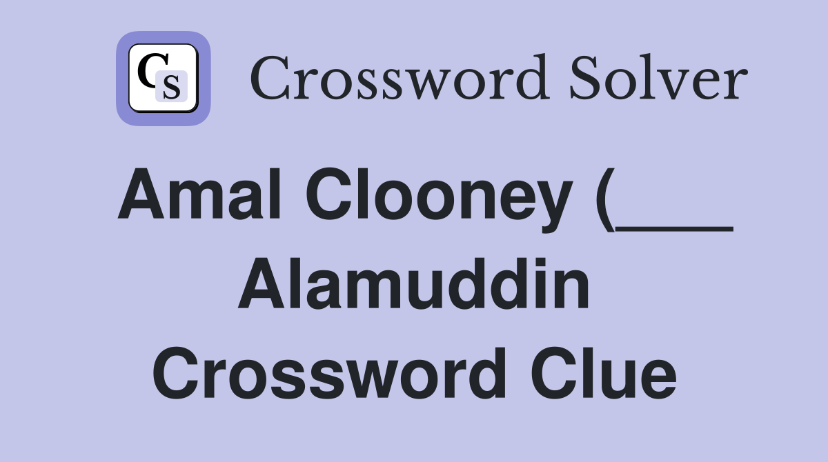 Amal Clooney ( Alamuddin) Crossword Clue Answers Crossword Solver Amal Clooney ( Alamuddin) Crossword Clue Answers Crossword Solver