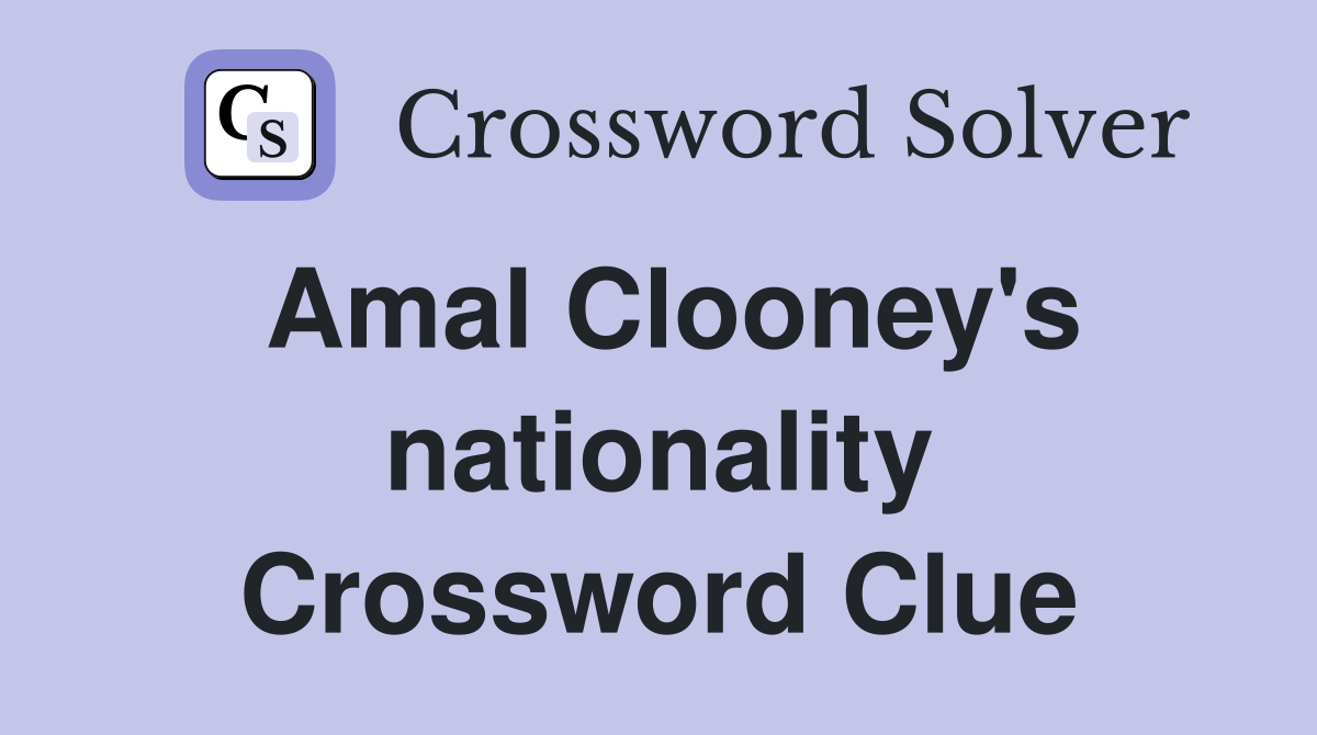Amal Clooney's nationality Crossword Clue