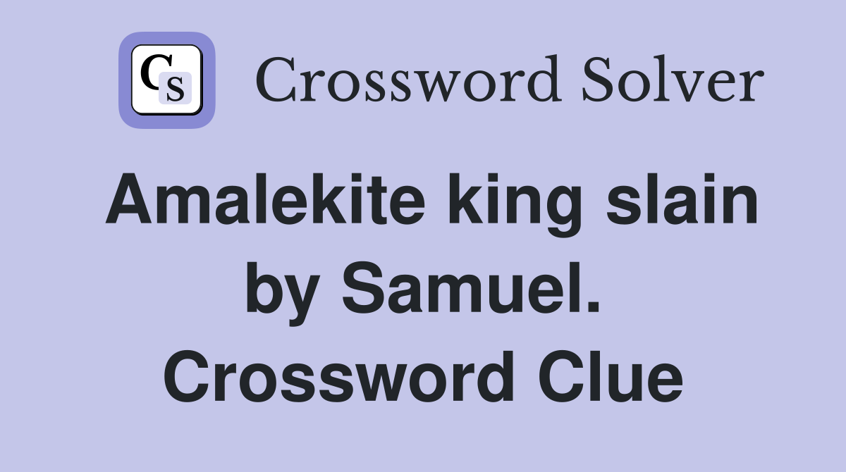 Amalekite king slain by Samuel. Crossword Clue