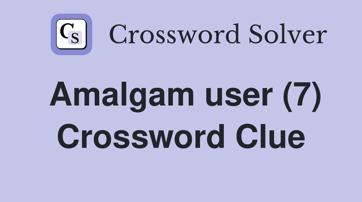 Amalgam user (7) Crossword Clue