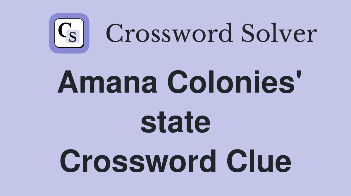 Amana Colonies' state Crossword Clue