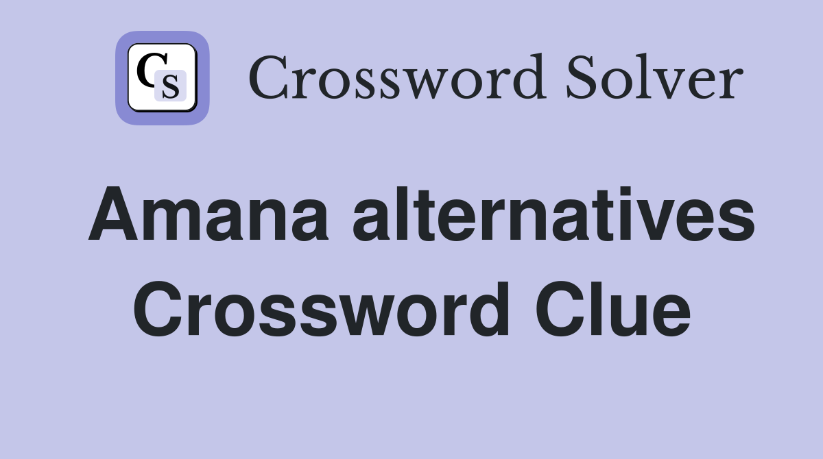 Amana alternatives Crossword Clue