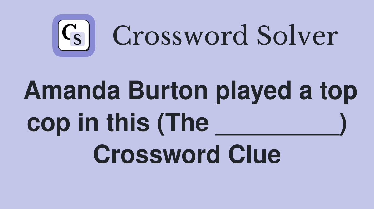 Amanda Burton played a top cop in this (The _________) Crossword Clue