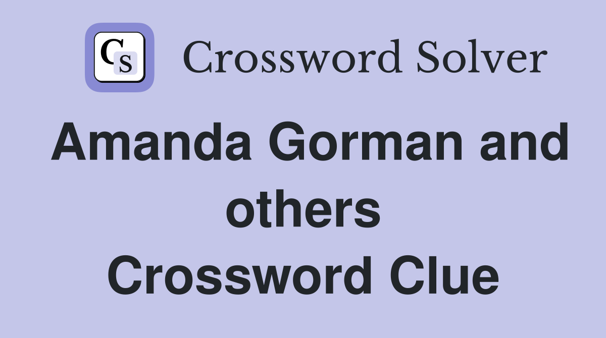 Amanda Gorman and others Crossword Clue