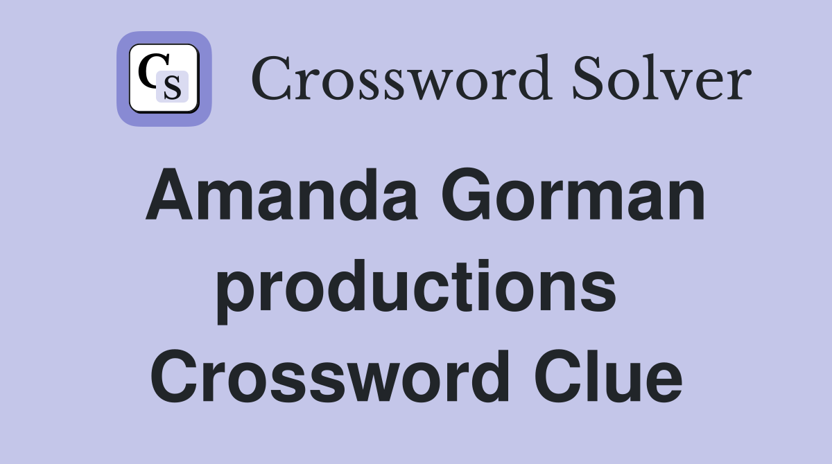 Amanda Gorman productions Crossword Clue