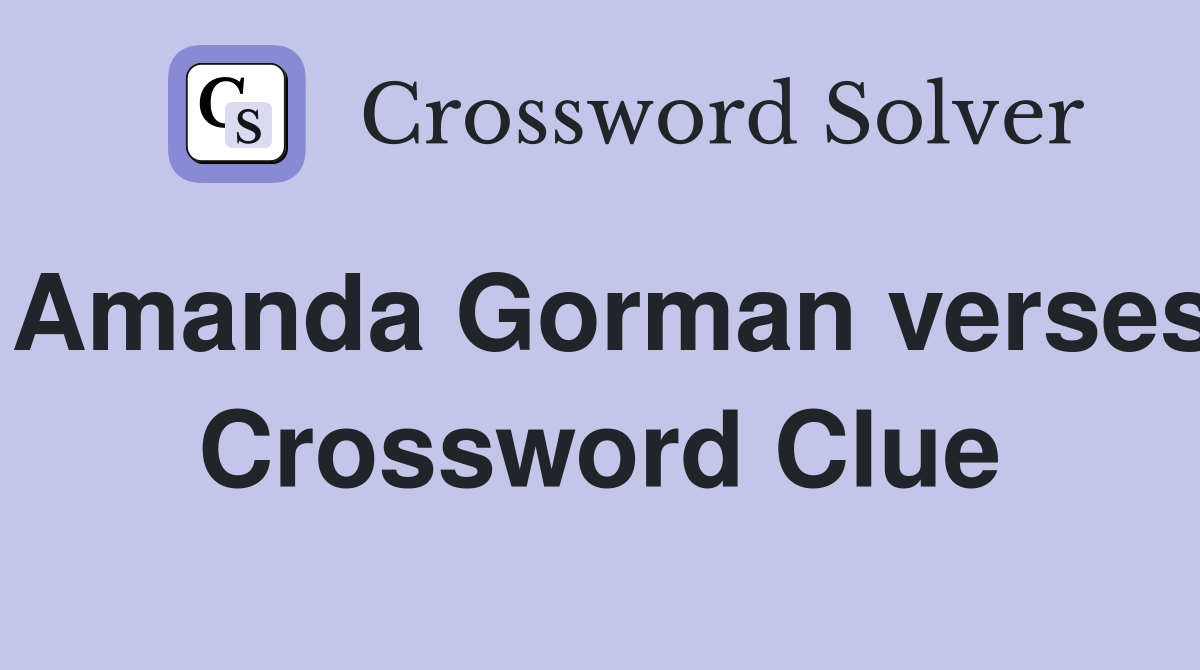Amanda Gorman verses Crossword Clue