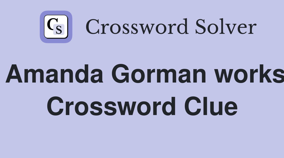 Amanda Gorman works Crossword Clue