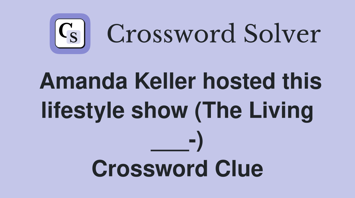 Amanda Keller hosted this lifestyle show (The Living ___-) Crossword Clue