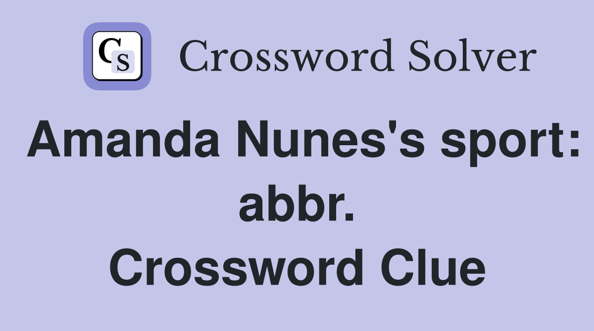 Amanda Nunes's sport: abbr. Crossword Clue