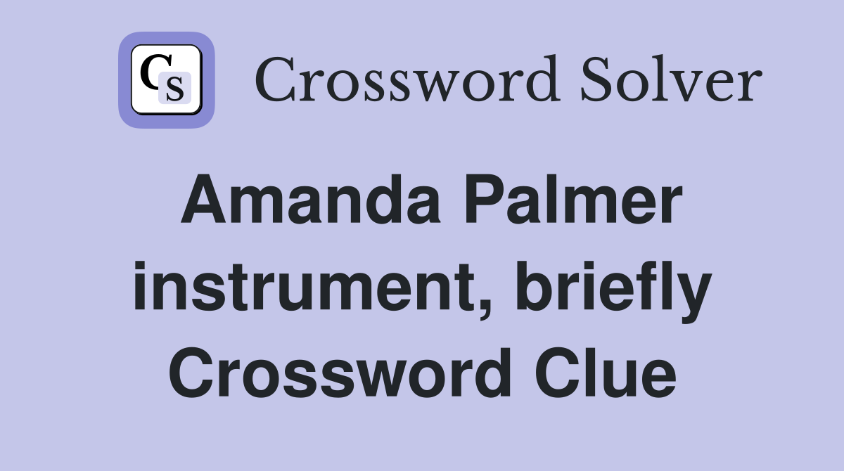 Amanda Palmer instrument, briefly Crossword Clue
