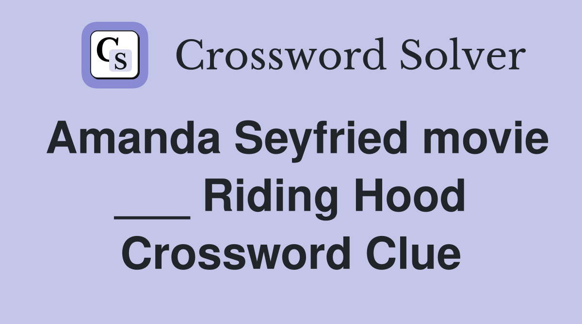 Amanda Seyfried movie ___ Riding Hood Crossword Clue