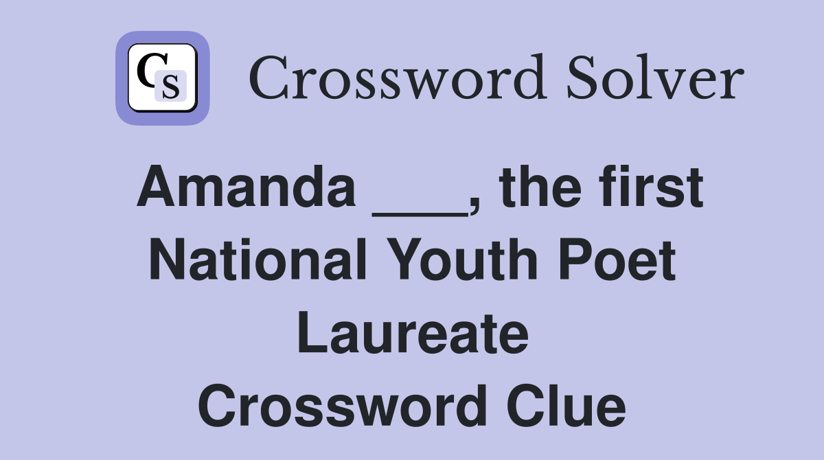 Amanda ___, the first National Youth Poet Laureate Crossword Clue