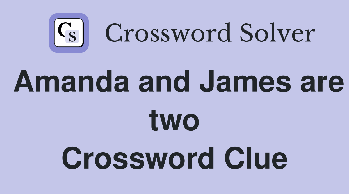 Amanda and James are two Crossword Clue