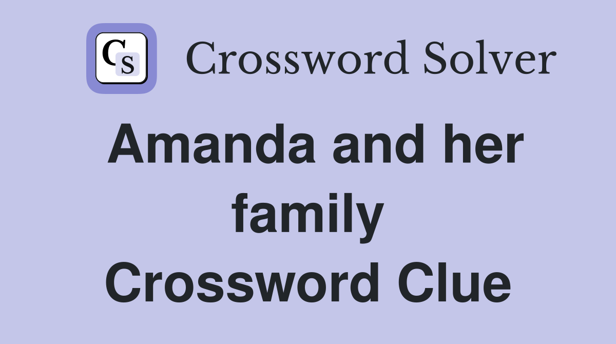 Amanda and her family Crossword Clue