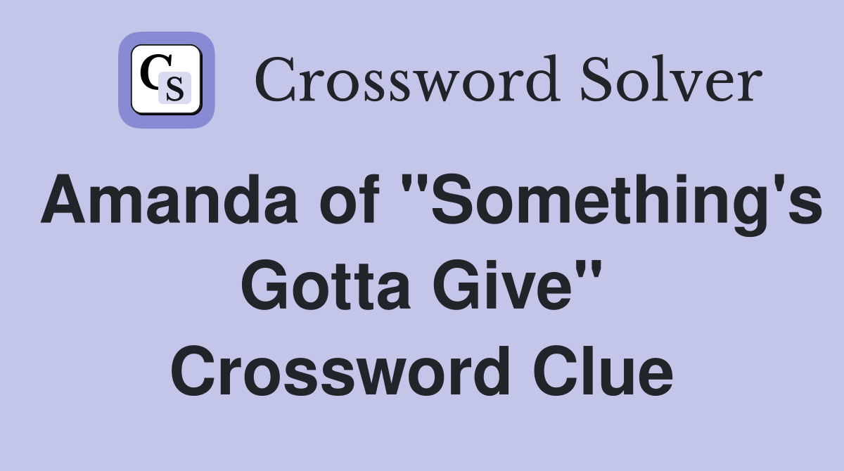 Amanda of "Something's Gotta Give" Crossword Clue