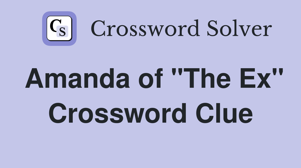 Amanda of "The Ex" Crossword Clue