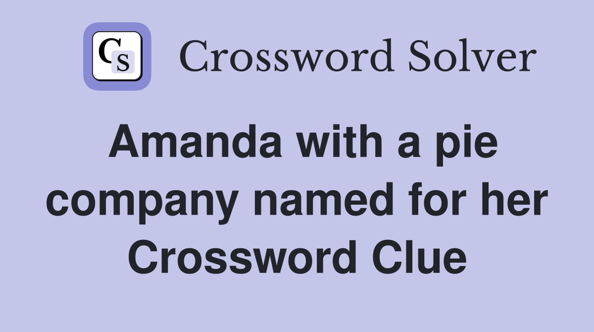 Amanda with a pie company named for her Crossword Clue