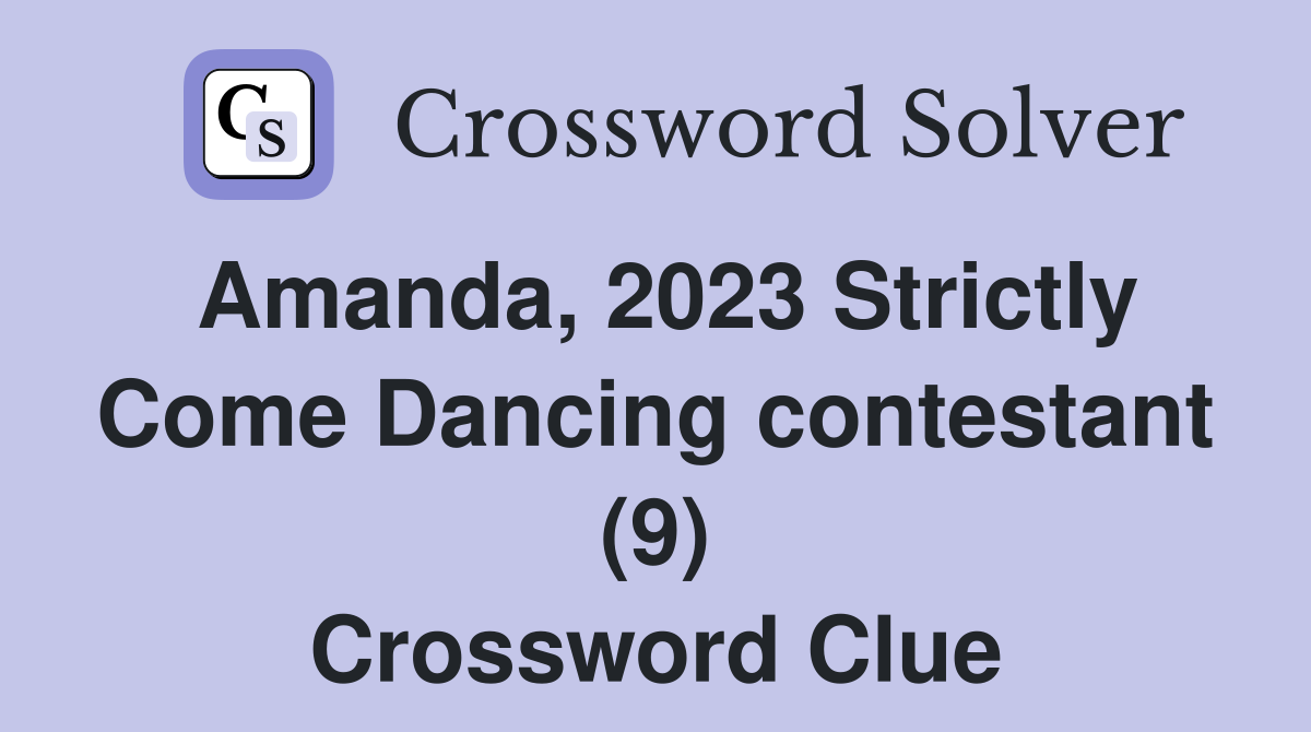 Amanda, 2023 Strictly Come Dancing contestant (9) Crossword Clue