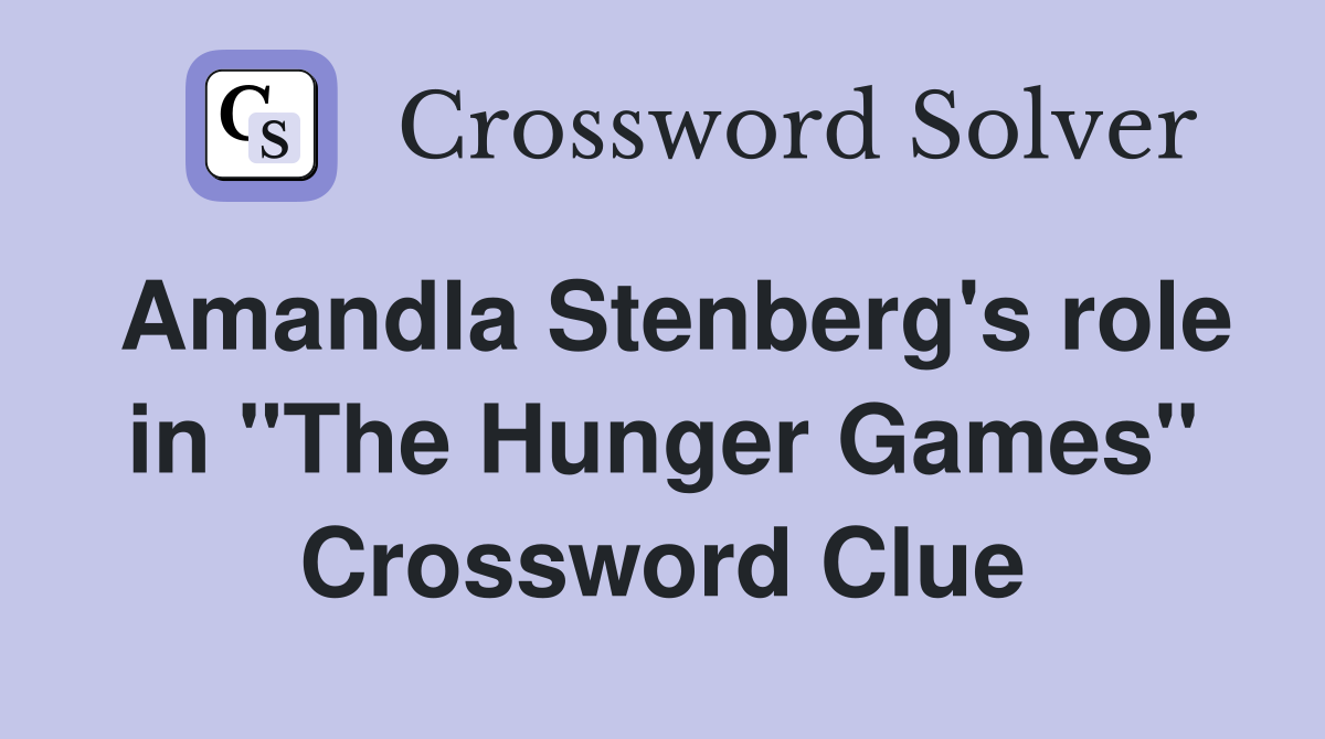 Amandla Stenberg's role in "The Hunger Games" Crossword Clue