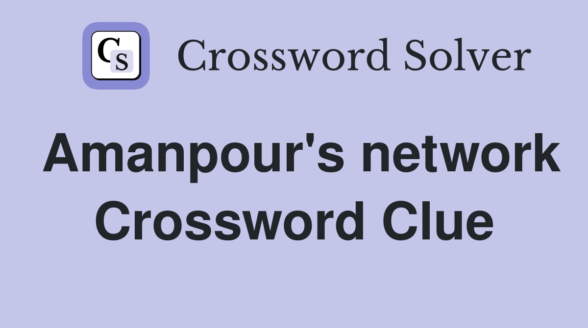Amanpour's network Crossword Clue