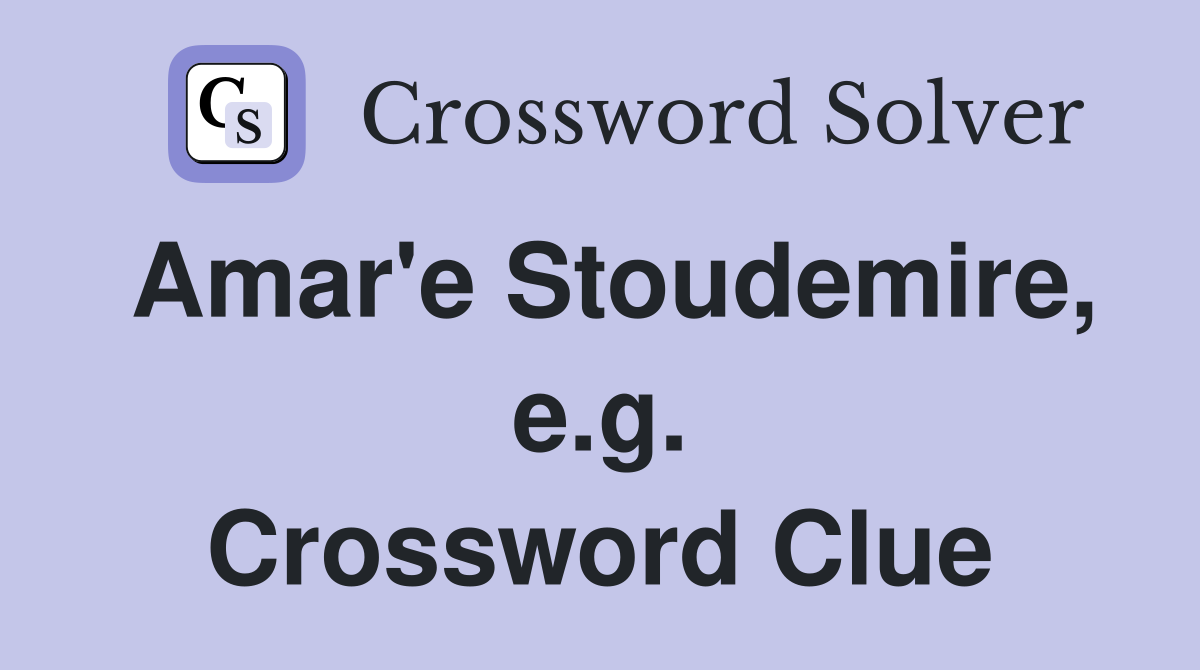 Amar'e Stoudemire, e.g. Crossword Clue